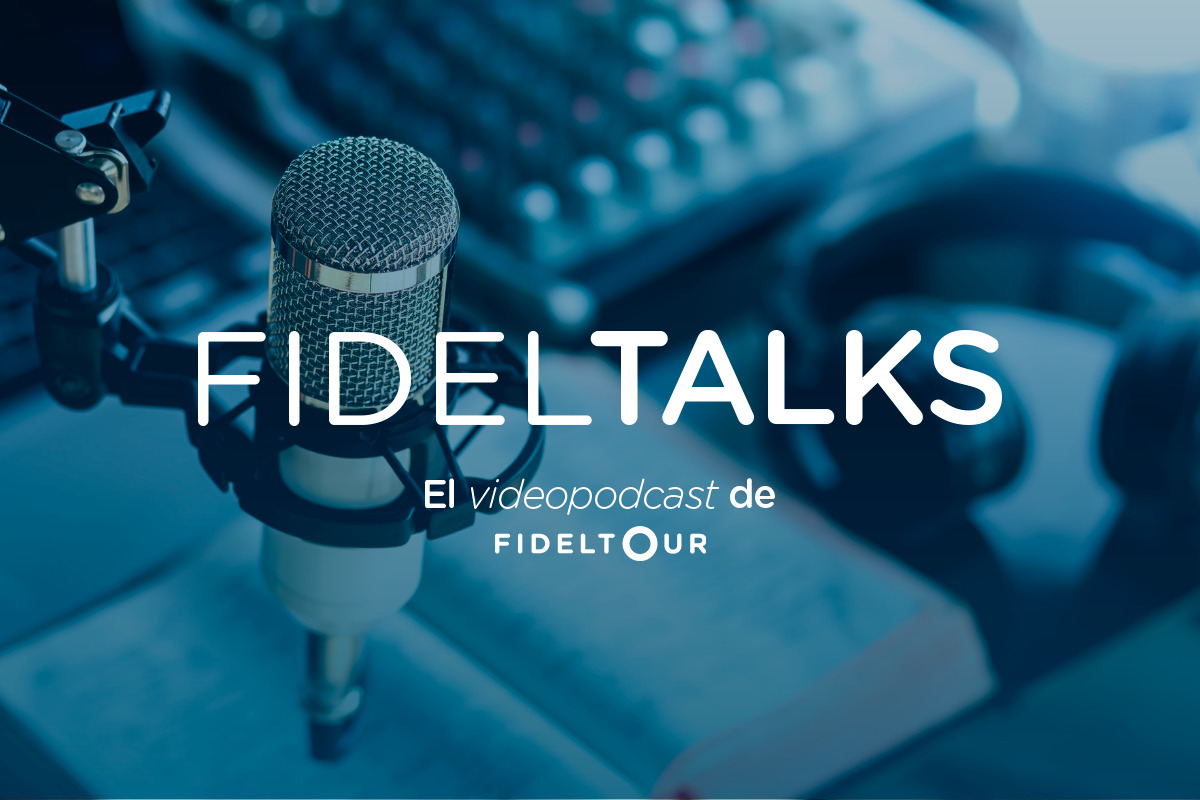 Fideltalks, el videopodcast de Fideltour, disponible en Youtube y Spotify.